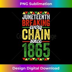 liberation day juneteenth breaking every chain since 1865 1 - high-resolution png sublimation file