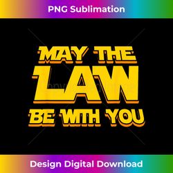 may the law be with you funny new lawyer attorney 1 - professional sublimation digital download