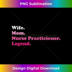 nurse practitioner for mom or wife for mother's day 2 - sublimation-ready png file