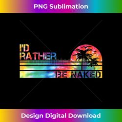 i'd rather be naked tie dye funny nudist vintage inspired 1 - vintage sublimation png download