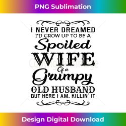 s i never dreamed to be a spoiled wife of grumpy old husband 2 - instant png sublimation download