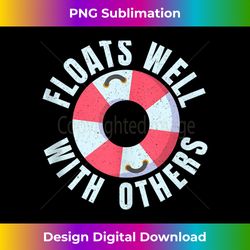 funny river tubing floats well with others family float trip - premium sublimation digital download