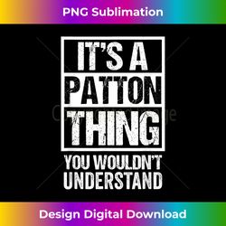 it's a patton thing you wouldn't understand surname name 1 - png transparent sublimation design