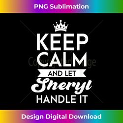 keep calm and let sheryl handle it name sheryl 1 - png transparent sublimation file