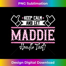 maddie keep calm and let maddie handle that 1 - instant png sublimation download