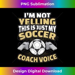 i'm not yelling this is my soccer coach voice 1 - digital sublimation download file