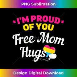 i'm proud of you free mom hugs pansexual 1 - modern sublimation png file