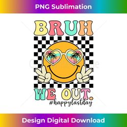 bruh we out end of school year teacher summer - retro png sublimation digital download