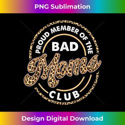 proud member of the bad moms club - mother's day mom mommy 2