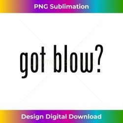 s got blow funny meme got blow 2 - trendy sublimation digital download