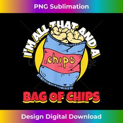 i'm all that and a bag of chips 1 - modern sublimation png file