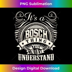 it's a bosch thing you wouldn't understand bosch family 1 - high-resolution png sublimation file