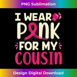 i wear pink for my cousin breast cancer awareness support - exclusive png sublimation download