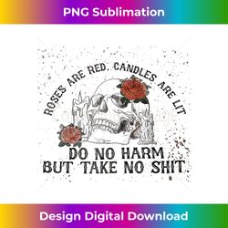 roses are red candles are lit do not harm but take no shit - edgy sublimation digital file