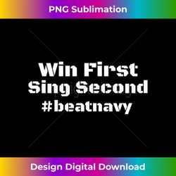 Win First Sing Second army navy game football sports T Shirt - Special Edition Sublimation PNG File
