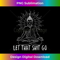 let that shit go motivational tank top - elegant sublimation png download