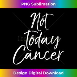 funny cancer treatment gift for women cute not today cancer - digital sublimation download file