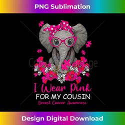 i wear pink for my cousin breast cancer awareness warrior - special edition sublimation png file