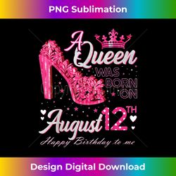 A Queen Was Born on August 12 High Heel August 12th Birthday - Artistic Sublimation Digital File