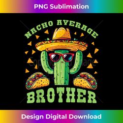 nacho average brother mexican cactus mexican men party - vintage sublimation png download