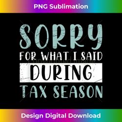 sorry for what i said during tax season tax 1 - png transparent sublimation design