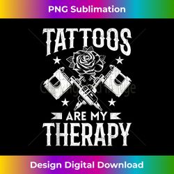 tattoos are my therapy funny tattoo artist lover graphic 1 - exclusive sublimation digital file