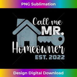 call me mr. homeowner 2022 - new house funny mens