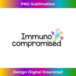 i am immunocompromised - immune compromised