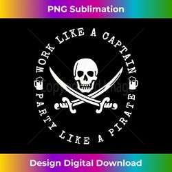 work like a captain party like a pirate 1 - sublimation-ready png file