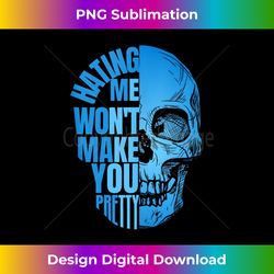 hating me won't make you pretty skull quote - professional sublimation digital download