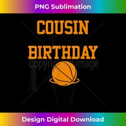 cousin of the birthday boy basketball family birthday - digital sublimation download file