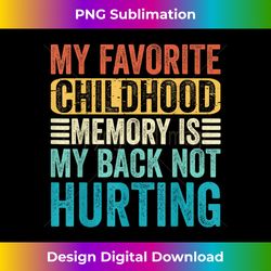 my favorite childhood memory is my back not hurting funny 1 - exclusive sublimation digital file