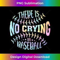 there is no crying in baseball tie dye 1 - premium sublimation digital download