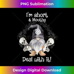 i'm short funny mouthy's deal gnome with it happy halloween - instant sublimation digital download