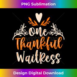 s one thankful waitress lover thanksgiving day 1 - digital sublimation download file