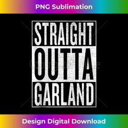 straight outta garland great travel outfit & idea 1 - png sublimation digital download