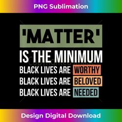 black lives matter is the minimum blm protest - decorative sublimation png file