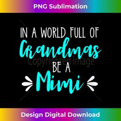 s in a world full of grandmas be a mimi grandmother mom 2 - png transparent digital download file for sublimation