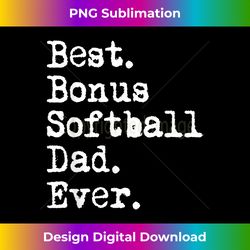 mens best bonus softball dad ever softball stepdad from daughter 1 - special edition sublimation png file