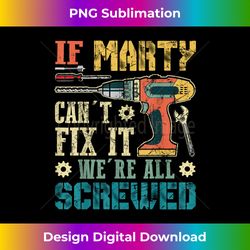 mens if marty can't fix it we're all screwed funny fathers 1 - elegant sublimation png download