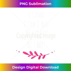 s cute saying i came i saw i had anxiety so i left 2 - creative sublimation png download