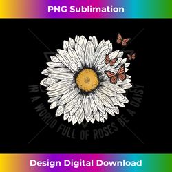 daisy summer in a world full of roses be a daisy - png transparent sublimation design