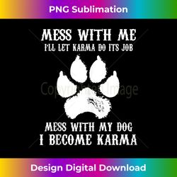 mess with me i'll let karma do it's job wolf paw 1 - png transparent digital download file for sublimation