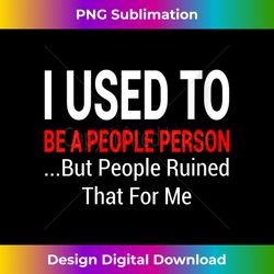 s i used to be a people person 2 - artistic sublimation digital file