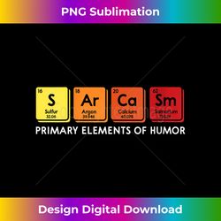 s sarcasm primary elements of humor science periodic table 2 - high-resolution png sublimation file