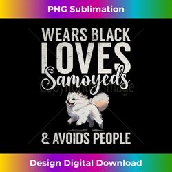 wears black loves samoyeds and avoids people samoyed 3 - png transparent digital download file for sublimation