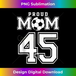 number 45 custom proud soccer futbol mom personalized 2 - creative sublimation png download