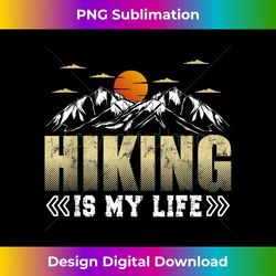 hiking is my life trekking mountains hiker hiking lover - retro png sublimation digital download