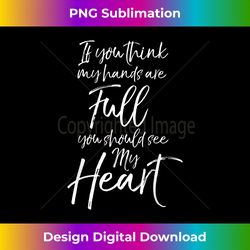 if you think my hands are full you should see my heart 1 - retro png sublimation digital download