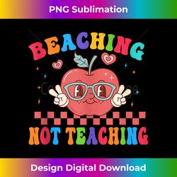 beaching not teaching teacher summer end of school groovy - modern sublimation png file